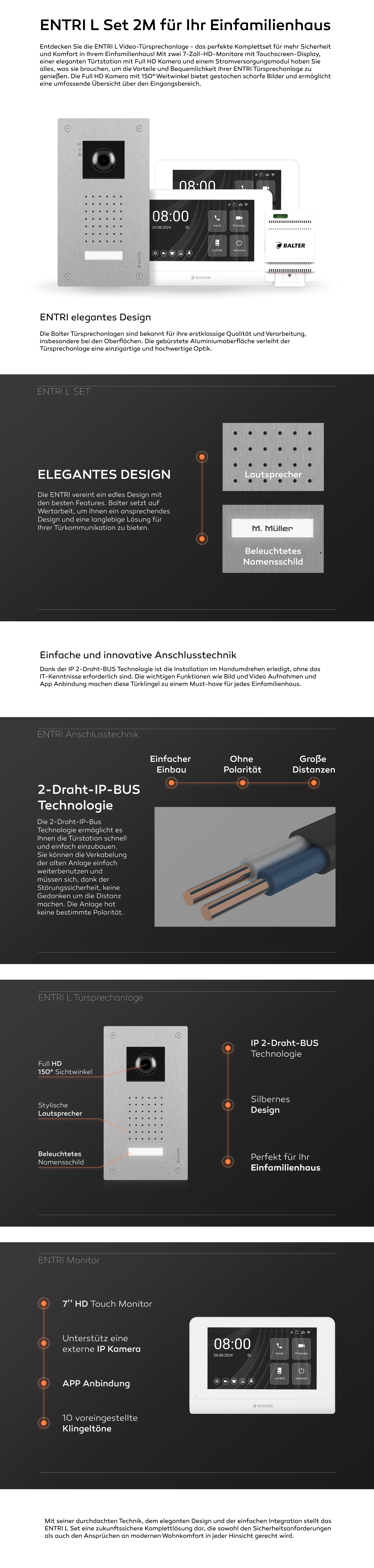 Entdecken Sie die ENTRI L Video-Türsprechanlage - das perfekte Komplettset für mehr Sicherheit und Komfort in Ihrem Einfamilienhaus! Mit einem 7-Zoll-HD-Monitor mit Touchscreen-Display, einer eleganten Türtstation mit Full HD Kamera und einem Stromversorgungsmodul haben Sie alles, was sie brauchen, um die Vorteile und Bequemlichkeit Ihrer ENTRI Türsprechanlage zu genießen. Die Full HD Kamera mit 150° Weitwinkel bietet gestochen scharfe Bilder und ermöglicht eine umfassende Übersicht über den Eingangsbereich. Dank der IP 2-Draht-BUS Technologie ist die Installation im Handumdrehen erledigt, ohne das IT-Kenntnisse erforderlich sind. Die wichtigen Funktionen wie Bild und Video Aufnahmen und App Anbindung machen diese Türklingel zu einem Must-have für jedes Einfamilienhaus. Mit seiner durchdachten Technik, dem eleganten Design und der einfachen Integration stellt das ENTRI L Set eine zukunftssichere Komplettlösung dar, die sowohl den Sicherheitsanforderungen als auch den Ansprüchen an modernen Wohnkomfort in jeder Hinsicht gerecht wird.